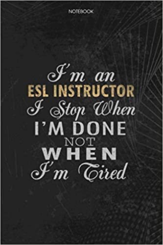 indir Notebook Planner I&#39;m An ESL Instructor I Stop When I&#39;m Done Not When I&#39;m Tired Job Title Working Cover: 114 Pages, Lesson, Money, To Do List, Schedule, Journal, Lesson, 6x9 inch