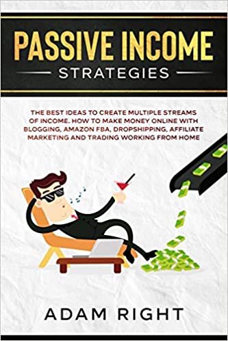 تحميل Passive Income Strategies: The Best Ideas To Create Multiple Streams of Income. How To Make Money Online With Blogging, Amazon FBA, Dropshipping, Affiliate Marketing and Trading Working From Home