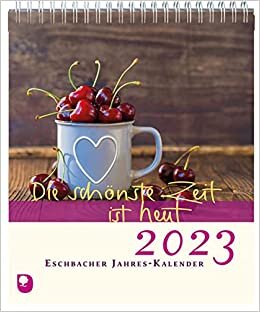 تحميل Die schönste Zeit ist heut 2023: Eschbacher Jahres-Kalender