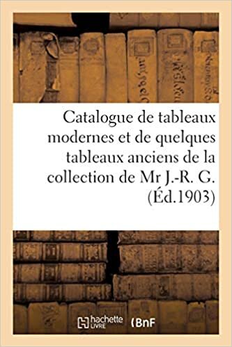 indir Catalogue de tableaux modernes et de quelques tableaux anciens de la collection de Mr J.-R. G.