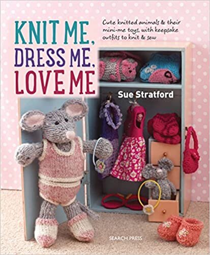 تحميل Knit Me, Dress Me, Love Me: Cute Knitted Animals and Their Mini-Me Toys, with Keepsake Outfits to Knit &amp; Sew