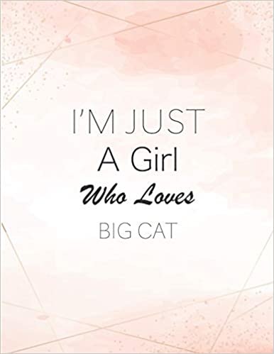 I'm Just A Girl Who Loves Big cat SketchBook: Cute Notebook for Drawing, Writing, Painting, Sketching or Doodling: A perfect 8.5x11 Sketchbook to offer as a Birthday gift for Big cat Lovers!