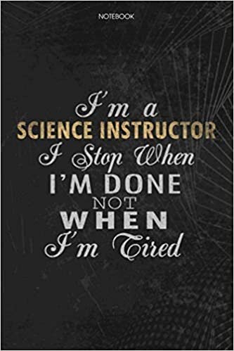 indir Notebook Planner I&#39;m A Science Instructor I Stop When I&#39;m Done Not When I&#39;m Tired Job Title Working Cover: Schedule, Lesson, 114 Pages, To Do List, 6x9 inch, Lesson, Money, Journal