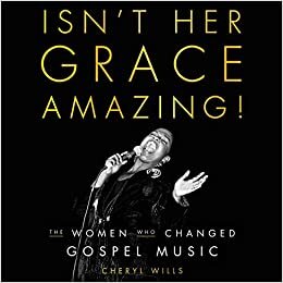 تحميل Isn&#39;t Her Grace Amazing!: The Women Who Changed Gospel Music