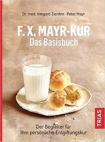 F.X.Mayr-Kur - Das Basisbuch: Der Begleiter für Ihre persönliche Entgiftungskur indir