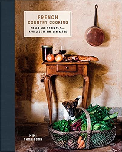ダウンロード  French Country Cooking: Meals and Moments from a Village in the Vineyards: A Cookbook 本