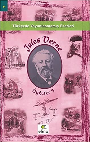 Jules Verne Öyküler 3: Türkçede Yayımlanmamış Eserleri indir