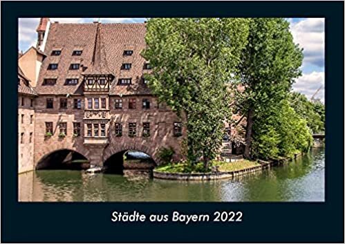 ダウンロード  Staedte aus Bayern 2022 Fotokalender DIN A4: Monatskalender mit Bild-Motiven aus Orten und Staedten, Laendern und Kontinenten 本