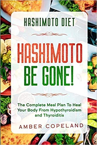ダウンロード  Hashimoto Diet: HASHIMOTO BE GONE! - The Complete Meal Plan To Heal Your Body From Hypothyroidism and Thyroiditis 本