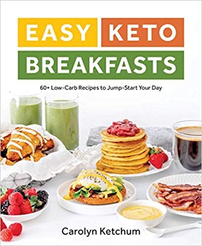 Easy Keto Breakfasts: 60+ Low-Carb Recipes to Jump-Start Your Day