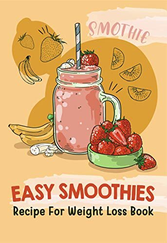 ダウンロード  Easy Smoothies Recipe For Weight Loss Book: The Smoothie Cookbook, Smoothie Cookbook Healthy (English Edition) 本