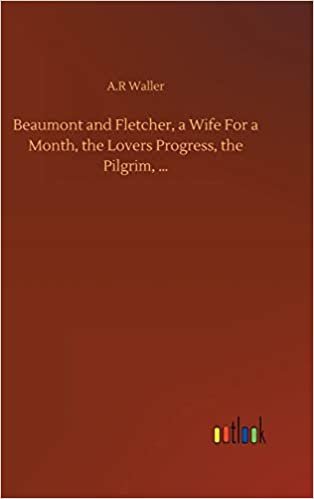Beaumont and Fletcher, a Wife For a Month, the Lovers Progress, the Pilgrim, ... indir