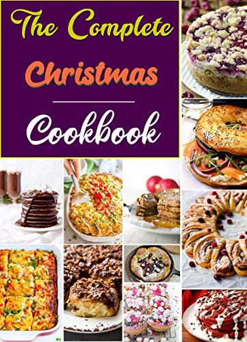 The Complete Christmas Cookbook: Quick and delicious Festive Recipes! (English Edition)
