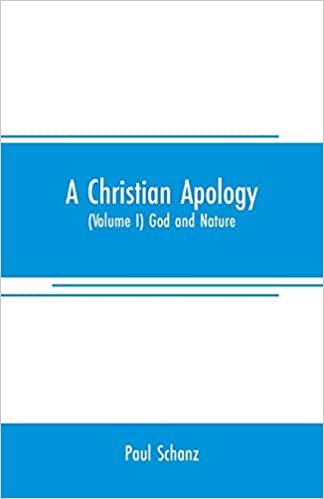 A Christian apology: (Volume I) God and Nature