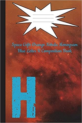Space Gifts Orange Nebula Monogram Blue Letter H Composition Notebook 6x9: Galaxy Art For Space Lovers, Science Students, Journaling College Ruled 100 Pages: Volume 8 (Galaxy Gifts Monogram Nebula) indir