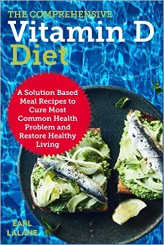 The Comprehensive Vitamin D Diet: A Solution Based Meal Recipes to Cure Most Common Health Problem and Restore Healthy Living indir