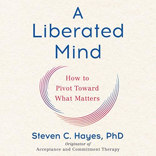 ダウンロード  A Liberated Mind: How to Pivot Toward What Matters 本