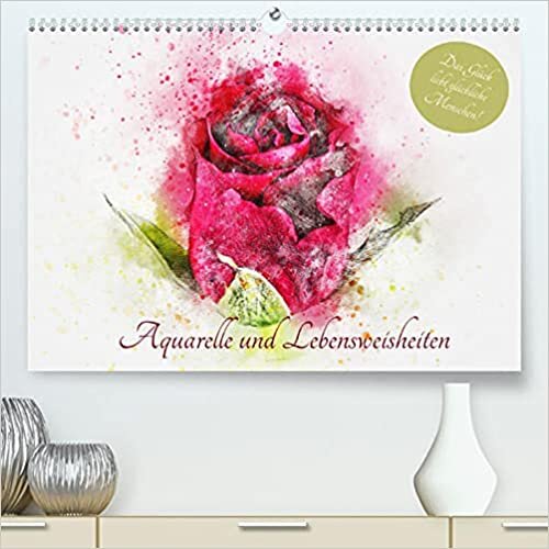 Aquarelle und Lebensweisheiten (Premium, hochwertiger DIN A2 Wandkalender 2022, Kunstdruck in Hochglanz): Lebensweisheiten fuer glueckliche Momente und mehr Freude! (Monatskalender, 14 Seiten )