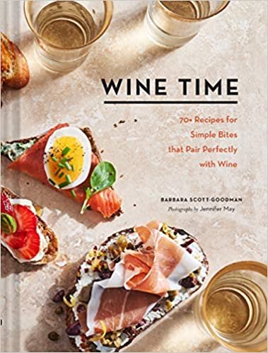 Wine Time: 70+ Recipes for Simple Bites That Pair Perfectly with Wine ダウンロード