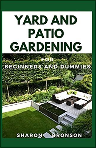 Yard and Patio Garden For Beginners and Dummies: Your DIY Manual to setting up a perfect yard and patio garden indir