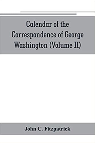 تحميل Calendar of the correspondence of George Washington, commander in chief of the Continental Army, with the officers (Volume II)