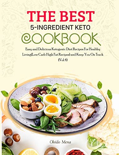 ダウンロード  The BEST 5-Ingredient Keto Cookbook: Easy and Delicious Ketogenic Diet Recipes For Healthy Living(Low Carb High Fat Recipes) and Keep You On Track (Vol.4) (English Edition) 本