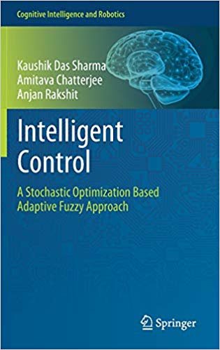 تحميل Intelligent Control: A Stochastic Optimization Based Adaptive Fuzzy Approach