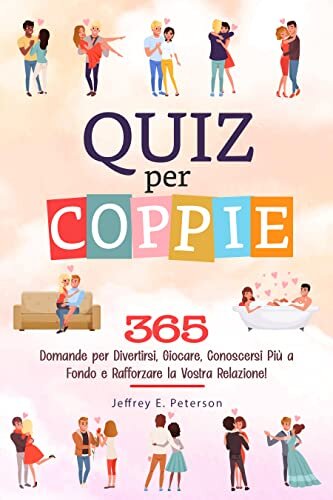 ダウンロード  Quiz per Coppie: 365 Domande per Divertirsi, Giocare, Conoscersi Più a Fondo e Rafforzare la Vostra Relazione! (Italian Edition) 本