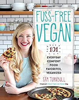 Fuss-Free Vegan: 101 Everyday Comfort Food Favorites, Veganized (English Edition)