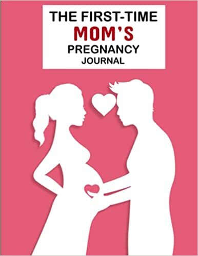 indir The First-Time Mom&#39;s Pregnancy Journal: Keepsake Pregnancy Journal, Healthy and Happy Pregnancy guideline, Monthly Checklists, Baby Bump Logs. Gift for New Mother...