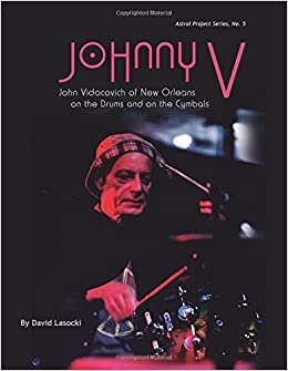 Johnny V: John Vidacovich of New Orleans on the Drums and on the Cymbals (Astral Project Series, Band 5): Volume 5