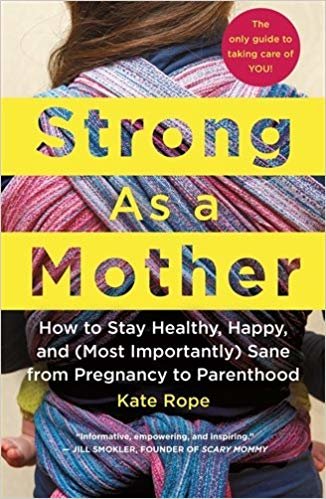 تحميل Strong as a Mother: How to Stay Healthy, Happy, and (Most Importantly) Sane from Pregnancy to Parenthood: the Only Guide to Taking Care of You!