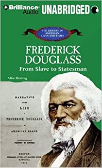 Frederick Douglass: From Slave to Statesman (The Library of American Lives and Times Collection)