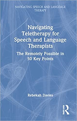 اقرأ Navigating Telehealth for Speech and Language Therapists: The Remotely Possible in 50 Key Points الكتاب الاليكتروني 