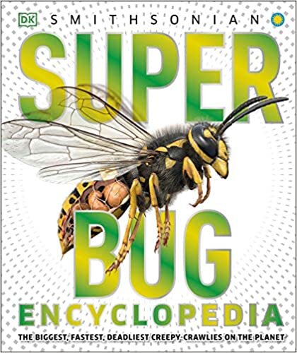 Super Bug Encyclopedia: The Biggest, Fastest, Deadliest Creepy-Crawlers on the Planet (Super Encyclopedias)
