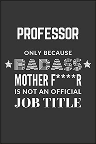 indir Professor Only Because Badass Mother F****R Is Not An Official Job Title Notebook: Lined Journal, 120 Pages, 6 x 9, Matte Finish