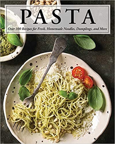 Pasta: Over 100 Recipes for Noodles, Dumplings, and So Much More!