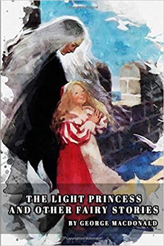 THE LIGHT PRINCESS AND OTHER FAIRY STORIES: Classic Book by GEORGE MACDONALD with Original Illustration