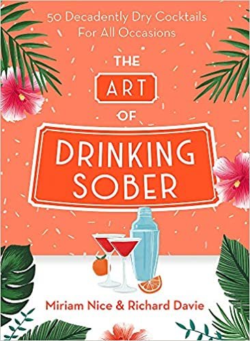 ダウンロード  The Art of Drinking Sober: 50 Decadently Dry Cocktails For All Occasions 本