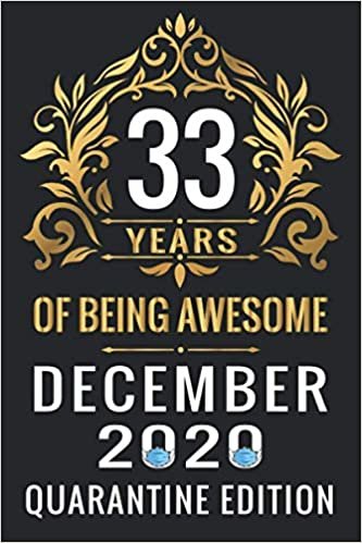 indir 33 YEARS OF BEING AWESOME DECEMBER 2020 QUARANTINE EDITION: Happy 33th Birthday, 33 Years Old Gift Ideas for Women, Men, Son, Daughter, mom, dad, ... Birthday Notebook Journal Funny Card Alternat