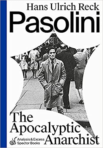 Pasolini: The Apocalyptic Anarchist (Analyse & Exzess)