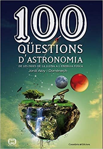 indir 100 qüestions d&#39;astronomia : De les fases de la lluna a l&#39;energia fosca