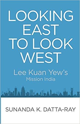 Looking East to Look West: Lee Kuan Yew's Mission India indir