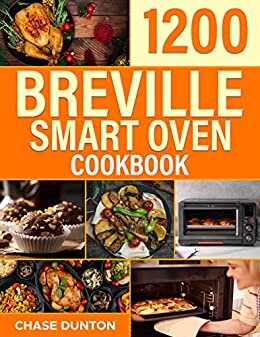 ダウンロード  The Complete Breville Smart Oven Air Fryer Pro Cookbook: 1200+ Days of Easy-to-make and Tasty Recipes for Breville Air Fryer Oven | Bake, Grill, Cook and ... Dishes with no Effort (English Edition) 本