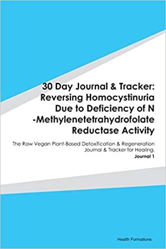 30 Day Journal & Tracker: Reversing Homocystinuria Due to Deficiency of N -Methylenetetrahydrofolate Reductase Activity: The Raw Vegan Plant-Based ... Journal & Tracker for Healing. Journal 1 indir