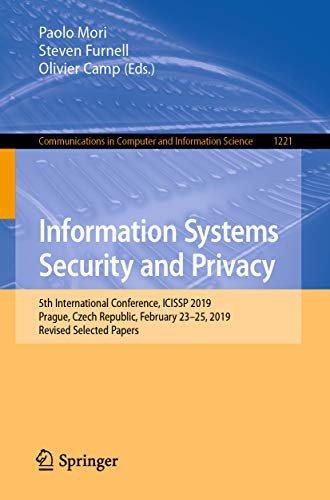 Information Systems Security and Privacy: 5th International Conference, ICISSP 2019, Prague, Czech Republic, February 23-25, 2019, Revised Selected Papers ... Science Book 1221) (English Edition)