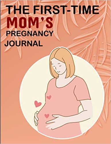 The First-Time Mom's Pregnancy Journal: A Day to Day Guide & Gift for Expecting Mothers, Healthy and Happy Pregnancy guideline, Monthly Checklists, Baby Bump Logs. indir