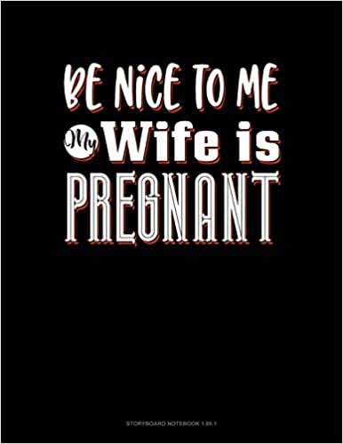 Be Nice To Me My Wife Is Pregnant Again: Storyboard Notebook 1.85:1