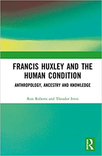 indir Francis Huxley and the Human Condition: Anthropology, Ancestry and Knowledge