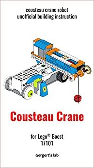 Cousteau Crane for Lego Boost 17101 instruction with programs (Build Boost Robots — a series of instructions for assembling robots with Boost 17101) (English Edition)